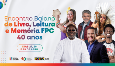 Fundação Pedro Calmon celebra 40 anos com grande Encontro Baiano de Livro, Leitura e Memória em Salvador | SECOM